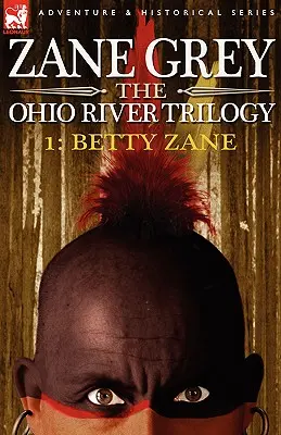 Trilogía del río Ohio 1: Betty Zane - The Ohio River Trilogy 1: Betty Zane