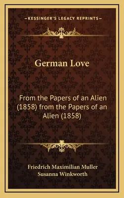 El amor alemán: De los papeles de un extranjero (1858) De los papeles de un extranjero (1858) - German Love: From the Papers of an Alien (1858) from the Papers of an Alien (1858)