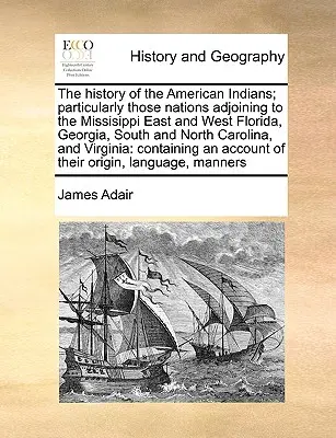 The History of the American Indians; Particularly Those Nations Adjoining to the Missisippi East and West Florida, Georgia, South and North Carolina,