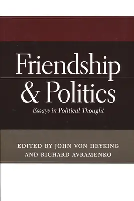 Amistad y política: Ensayos de pensamiento político - Friendship & Politics: Essays in Political Thought