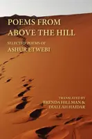 Poemas desde lo alto de la colina: Poemas escogidos de Ashur Etwebi - Poems from Above the Hill: Selected Poems of Ashur Etwebi