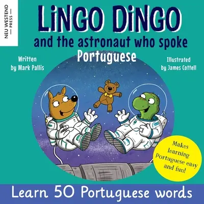 Lingo Dingo y el astronauta que hablaba portugués: Ríe mientras aprendes portugués para niños (Entrañable libro bilingüe portugués inglés para niñosre - Lingo Dingo and the Astronaut who spoke Portuguese: Laugh as you learn Portuguese for kids (Heartwarming bilingual Portuguese English book for childre