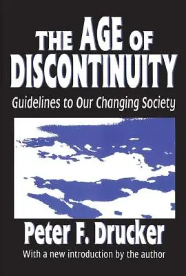 La era de la discontinuidad: Pautas para nuestra sociedad cambiante - The Age of Discontinuity: Guidelines to Our Changing Society