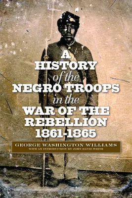 Historia de las tropas negras en la Guerra de la Rebelión, 1861-1865 - A History of the Negro Troops in the War of the Rebellion, 1861-1865