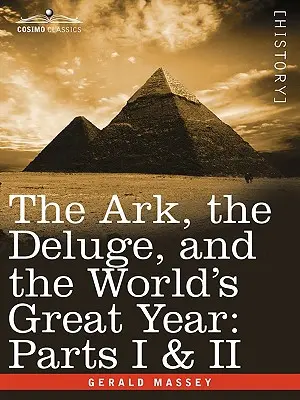 El Arca, el Diluvio y el Gran Año Mundial: Partes I y II - The Ark, the Deluge, and the World's Great Year: Parts I & II