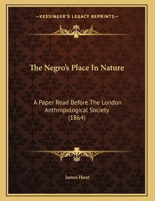 El lugar del negro en la naturaleza: Una ponencia leída ante la Sociedad Antropológica de Londres (1864) - The Negro's Place In Nature: A Paper Read Before The London Anthropological Society (1864)