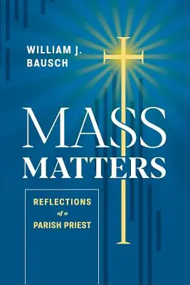 La misa importa: Reflexiones de un párroco - Mass Matters: Reflections of a Parish Priest