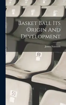 El baloncesto: origen y desarrollo - Basket Ball Its Origin And Development