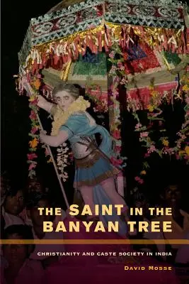 El santo en el baniano: Cristianismo y sociedad de castas en la India Volumen 14 - The Saint in the Banyan Tree: Christianity and Caste Society in India Volume 14