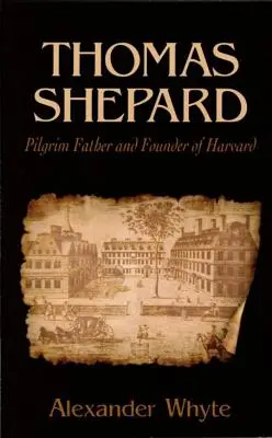 Thomas Shepard, padre peregrino y fundador de Harvard - Thomas Shepard, Pilgrim Father and Founder of Harvard