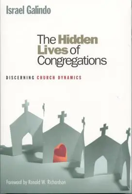 La vida oculta de las congregaciones: Discerniendo la Dinámica de la Iglesia - The Hidden Lives of Congregations: Discerning Church Dynamics