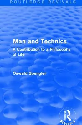 Routledge Revivals: El hombre y la técnica (1932): Contribución a una filosofía de la vida - Routledge Revivals: Man and Technics (1932): A Contribution to a Philosophy of Life