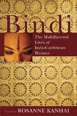 Bindi: La multifacética vida de las mujeres indo-caribeñas - Bindi: The Multifaceted Lives of Indo-Caribbean Women