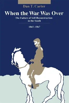 Cuando terminó la guerra: El fracaso de la autorreconstrucción en el Sur, 1865-1867 - When the War Was Over: The Failure of Self-Reconstruction in the South, 1865--1867