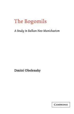 Los Bogomilos: Un estudio sobre el neomaniqueísmo balcánico - The Bogomils: A Study in Balkan Neo-Manichaeism