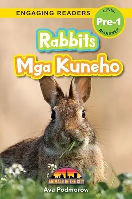 Rabbits: Bilingüe (Inglés/Filipino) (Ingles/Filipino) Mga Kuneho - Animals in the City (Engaging Readers, Level Pre-1) - Rabbits: Bilingual (English/Filipino) (Ingles/Filipino) Mga Kuneho - Animals in the City (Engaging Readers, Level Pre-1)