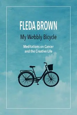 Mi bicicleta tambaleante: Meditaciones sobre el cáncer y la vida creativa - My Wobbly Bicycle: Meditations on Cancer and the Creative Life