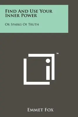 Encuentre y use su poder interior: O Chispas De Verdad - Find And Use Your Inner Power: Or Sparks Of Truth