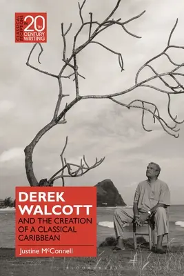 Derek Walcott y la creación de un Caribe clásico - Derek Walcott and the Creation of a Classical Caribbean