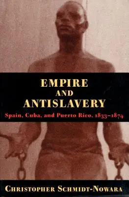Imperio y antiesclavitud: España Cuba y Puerto Rico 1833-1874 - Empire and Antislavery: Spain Cuba and Puerto Rico 1833-1874