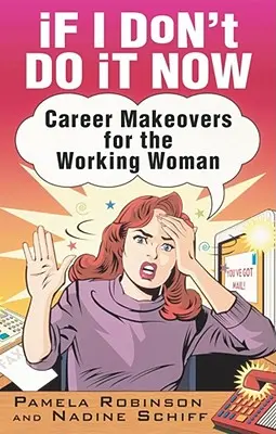 Si no lo hago ahora...: Reformas profesionales para la mujer trabajadora - If I Don't Do It Now...: Career Makeovers for the Working Woman