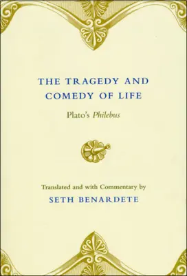 La tragedia y la comedia de la vida: El Filebo de Platón - The Tragedy and Comedy of Life: Plato's Philebus