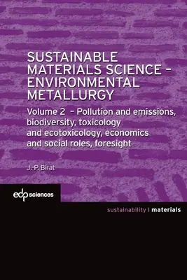 Ciencia De Los Materiales Sostenibles - Metalurgia Ambiental: Volumen 2: Contaminación y Emisiones, Biodiversidad, Toxicología y Ecotoxicología, Economía y - Sustainable Materials Science - Environmental Metallurgy: Volume 2: Pollution and Emissions, Biodiversity, Toxicology and Ecotoxicology, Economics and