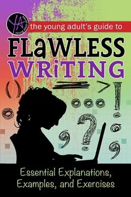 La guía del joven adulto para una escritura impecable: Explicaciones, ejemplos y ejercicios esenciales - The Young Adult's Guide to Flawless Writing: Essential Explanations, Examples, and Exercises