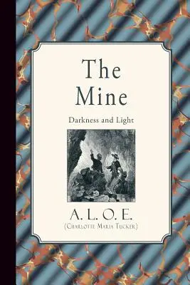 La mina: Oscuridad y luz (A. L. O. E. (Charlotte Maria Tucker)) - The Mine: Darkness and Light (A. L. O. E. (Charlotte Maria Tucker))