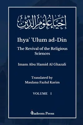 Ihya' 'Ulum al-Din - El renacimiento de las ciencias religiosas - Vol 1: إحياء علوم ال - Ihya' 'Ulum al-Din - The Revival of the Religious Sciences - Vol 1: إحياء علوم ال