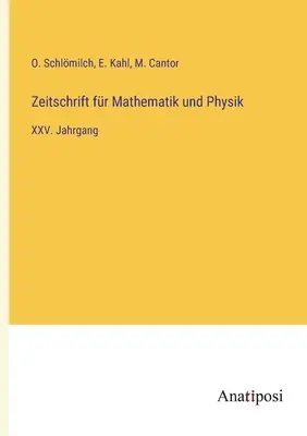 Revista de Matemáticas y Física: XXV. año - Zeitschrift fr Mathematik und Physik: XXV. Jahrgang