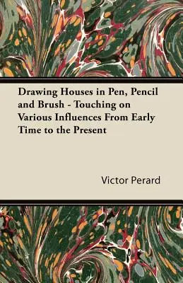 Dibujo de casas a pluma, lápiz y pincel - Diversas influencias desde la antigüedad hasta nuestros días - Drawing Houses in Pen, Pencil and Brush - Touching on Various Influences from Early Time to the Present