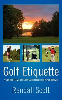 Golf Etiquette: Guía completa y breve del comportamiento esperado del jugador - Golf Etiquette: A Comprehensive and Short Guide to Expected Player Behavior