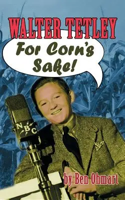 Walter Tetley - For Corn's Sake (tapa dura) - Walter Tetley - For Corn's Sake (hardback)