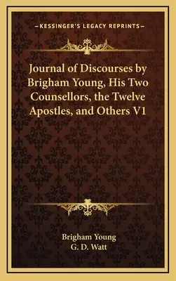 Diario de discursos de Brigham Young, sus dos consejeros, los Doce Apóstoles y otros V1 - Journal of Discourses by Brigham Young, His Two Counsellors, the Twelve Apostles, and Others V1