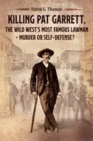 El asesinato de Pat Garrett, el agente de la ley más famoso del Salvaje Oeste: ¿asesinato o defensa propia? - Killing Pat Garrett, The Wild West's Most Famous Lawman - Murder or Self-Defense?