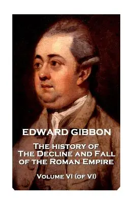 Edward Gibbon - Historia de la decadencia y caída del Imperio Romano - Tomo VI (de VI) - Edward Gibbon - The History of the Decline and Fall of the Roman Empire - Volume VI (of VI)