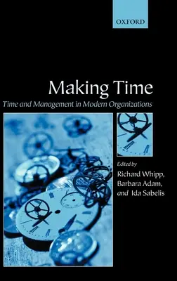 Hacer tiempo: Tiempo y gestión en las organizaciones modernas - Making Time: Time and Management in Modern Organizations
