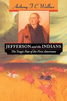 Jefferson y los indios: El trágico destino de los primeros americanos - Jefferson and the Indians: The Tragic Fate of the First Americans