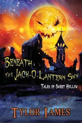 Bajo el cielo de Jack O ' Lantern: Cuentos de Sweet Hollow - Beneath The Jack O ' Lantern Sky: Tales of Sweet Hollow