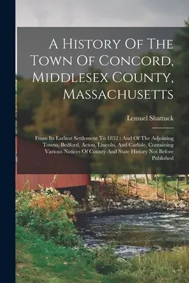 Historia de la ciudad de Concord, condado de Middlesex, Massachusetts: Desde sus primeros asentamientos hasta 1832: Y De Los Pueblos Colindantes, Bedford, Acton, L - A History Of The Town Of Concord, Middlesex County, Massachusetts: From Its Earliest Settlement To 1832: And Of The Adjoining Towns, Bedford, Acton, L