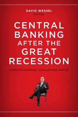 La banca central después de la Gran Recesión: Lecciones aprendidas, retos pendientes - Central Banking after the Great Recession: Lessons Learned, Challenges Ahead