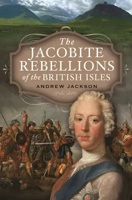 Las rebeliones jacobitas de las Islas Británicas - The Jacobite Rebellions of the British Isles