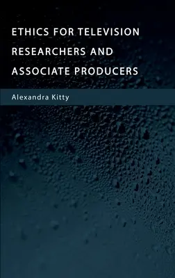 Ética para investigadores y productores asociados de televisión - Ethics for Television Researchers and Associate Producers