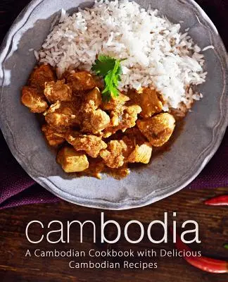 Camboya: Un libro de cocina camboyana con deliciosas recetas camboyanas (2ª Edición) - Cambodia: A Cambodian Cookbook with Delicious Cambodian Recipes (2nd Edition)