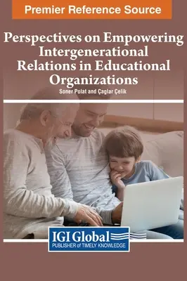 Perspectivas sobre la potenciación de las relaciones intergeneracionales en las organizaciones educativas - Perspectives on Empowering Intergenerational Relations in Educational Organizations