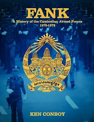 Fank: Historia de las Fuerzas Armadas de Camboya 1970-1975 - Fank: A History of the Cambodian Armed Forces 1970-1975