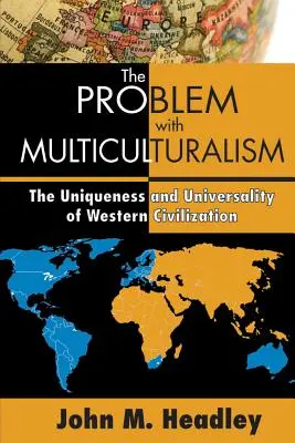 El problema del multiculturalismo: La unicidad y universalidad de la civilización occidental - The Problem with Multiculturalism: The Uniqueness and Universality of Western Civilization