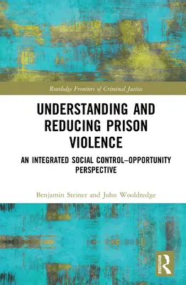 Comprender y reducir la violencia en las prisiones: Una perspectiva integrada de control social y oportunidades - Understanding and Reducing Prison Violence: An Integrated Social Control-Opportunity Perspective