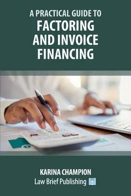 Guía práctica del factoring y la financiación de facturas - A Practical Guide to Factoring and Invoice Financing